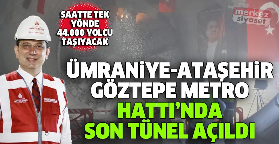 Ümraniye-Ataşehir-Göztepe Metro Hattı”nda son tünel açıldı
